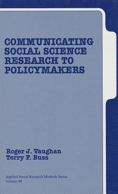 Communicating Social Science Research to Policy Makers by Vaughan, Roger J.
