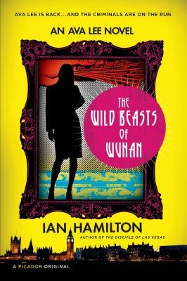 The Wild Beasts of Wuhan: An Ava Lee Novel by Hamilton, Ian