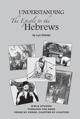 Understanding the Epistle to the Hebrews by Gitchel, Lyn