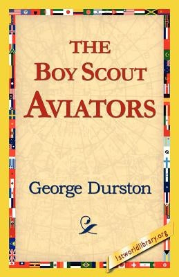 The Boy Scout Aviators by Durston, George