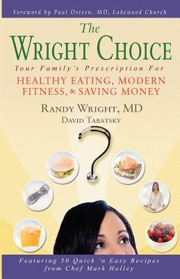 The Wright Choice: Your Family's Prescription For Healthy Eating, Modern Fitness and Saving Money by Tabatsky, David