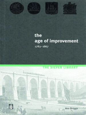 The Age of Improvement, 1783-1867 by Briggs, Asa