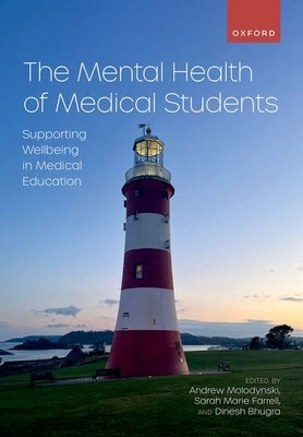 The Mental Health of Medical Students: Supporting Wellbeing in Medical Education by Molodynski, Andrew