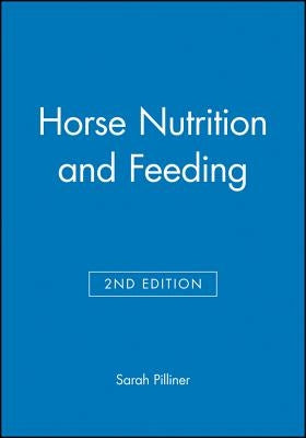 Horse Nutrition and Feeding by Pilliner, Sarah
