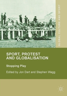 Sport, Protest and Globalisation: Stopping Play by Dart, Jon