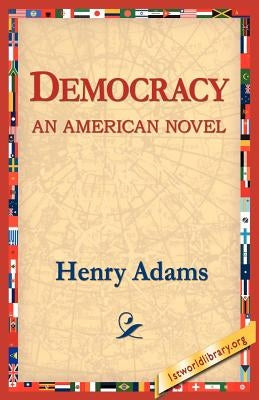 Democracy an American Novel by Adams, Henry