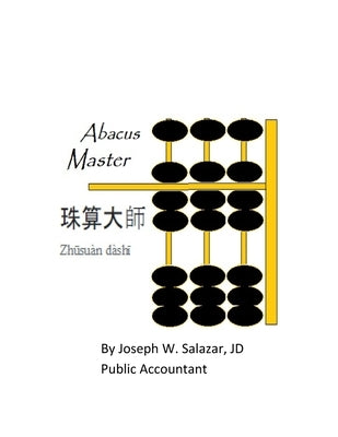 Abacus Master: Zhusuan dashi by Salazar J. D., Joseph Warden