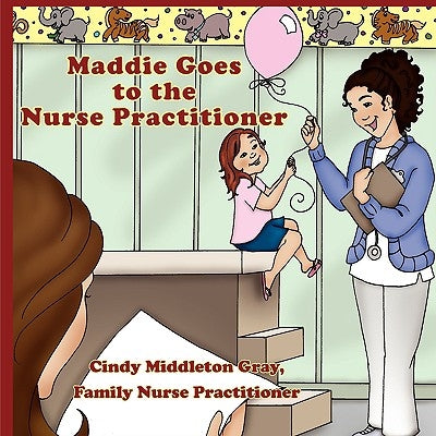 Maddie Goes to the Nurse Practitioner by Middleton Gray, Family Np Cindy