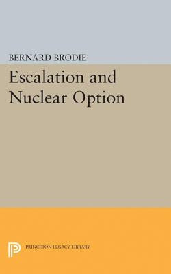 Escalation and Nuclear Option by Brodie, Bernard