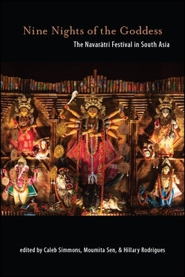 Nine Nights of the Goddess: The Navarātri Festival in South Asia by Simmons, Caleb