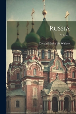 Russia; Volume 1 by Wallace, Donald MacKenzie