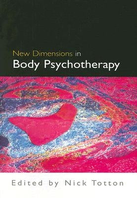 New Dimensions in Body Psychotherapy by Totton, Nick