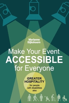 Make Your Event Accessible for Everyone: Greater hospitality for people with disabilities also by Dijkshoorn Ema, Marianne