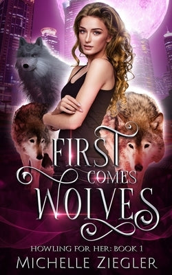 First Comes Wolves: Fated Mates Wolf Shifter Romance by Ziegler, Michelle