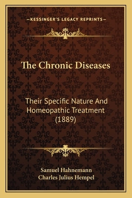 The Chronic Diseases: Their Specific Nature And Homeopathic Treatment (1889) by Hahnemann, Samuel