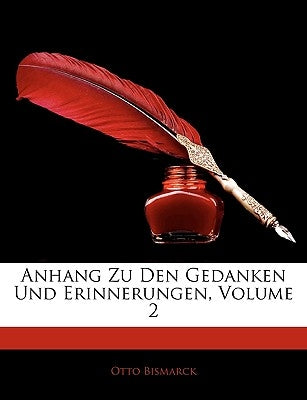 Anhang Zu Den Gedanken Und Erinnerungen, Volume 2 by Bismarck, Otto