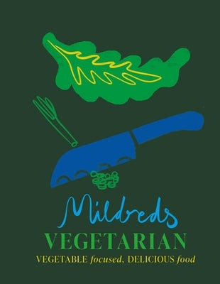 Mildreds Vegetarian: Vegetable Focused, Delicious Food by Mildreds