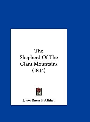 The Shepherd of the Giant Mountains (1844) by James Burns Publisher, Burns Publisher