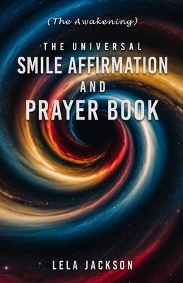 The Universal Smile Affirmation And Prayer Book by Jackson, Lela
