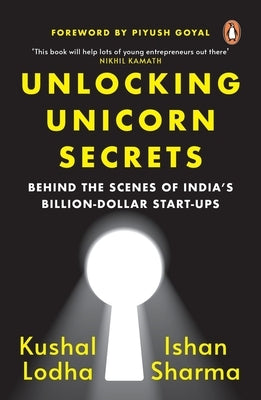 Unlocking Unicorn Secrets: Behind the Scenes of India's Billion-Dollar Start-Ups by Lodha, Kushal