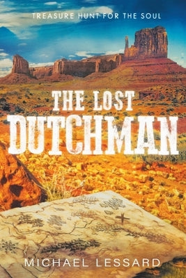 The Lost Dutchman: A Treasure Hunt for the Soul by Lessard, Michael Joseph