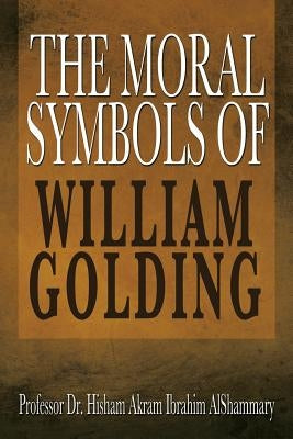 The Moral Symbols of William Golding by Ibrahim, Husham