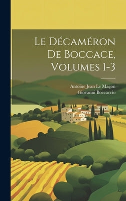 Le Décaméron De Boccace, Volumes 1-3 by Boccaccio, Giovanni