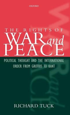 The Rights of War and Peace by Tuck, Richard