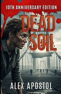 Dead Soil: A Zombie Series by Apostol, Alex