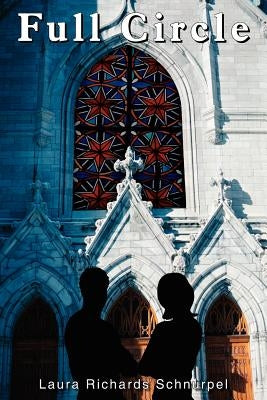 Full Circle: A Story of Abuse of Power and Healing in the Catholic Church by Schnurpel, Laura Richards