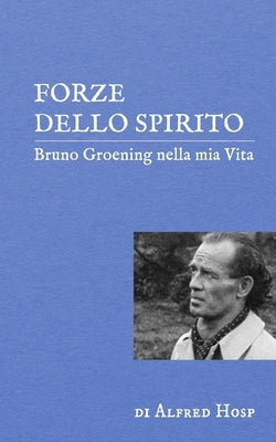 Forze dello Spirito: Bruno Groening nella mia Vita by Hosp, Alfred