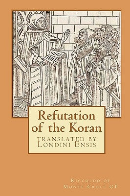 Refutation of the Koran: translated by Londini Ensis by Ensis, Londini