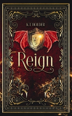 Reign by Holder, K. T.