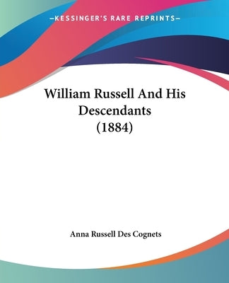 William Russell And His Descendants (1884) by Cognets, Anna Russell Des