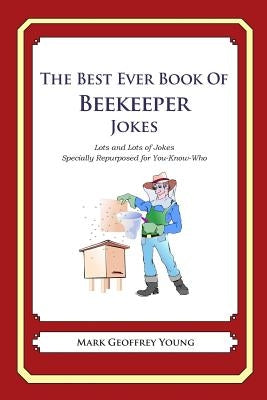 The Best Ever Book of Beekeeper Jokes: Lots and Lots of Jokes Specially Repurposed for You-Know-Who by Young, Mark Geoffrey