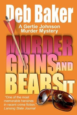 Murder Grins and Bears It: A Gertie Johnson Murder Mystery by Baker, Deb