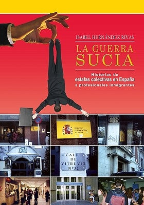 La Guerra Sucia: Historias de estafas colectivas en España a profesionales inmigrantes by Garcia Barbagelata, Victor