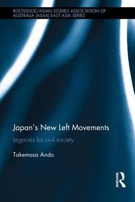Japan's New Left Movements: Legacies for Civil Society by Ando, Takemasa