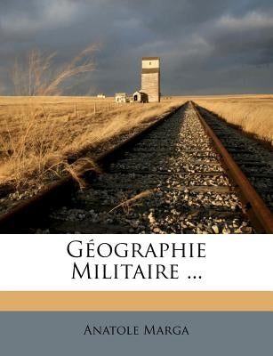 Géographie Militaire ... by Marga, Anatole