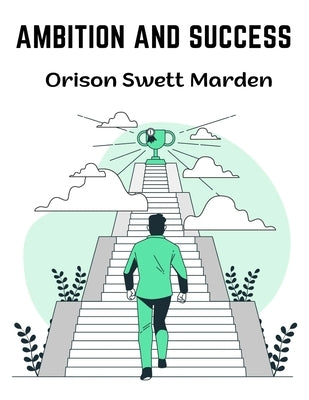 Ambition and Success by Orison Swett Marden