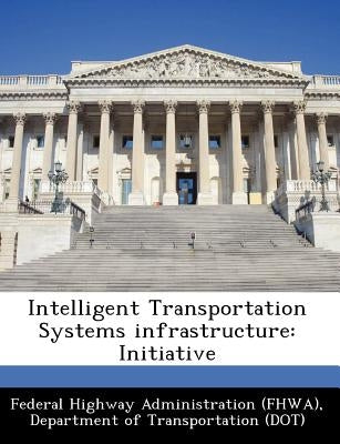 Intelligent Transportation Systems Infrastructure: Initiative by Federal Highway Administration (Fhwa), D