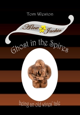 Ghost in the Spires: Being an old wives' tale by Weston, Tom