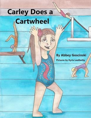 Carley Does a Cartwheel by Leatherby, Kyria