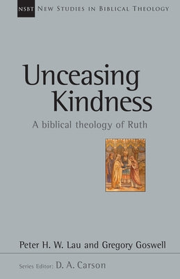 Unceasing Kindness: A Biblical Theology of Ruth Volume 41 by Lau, Peter