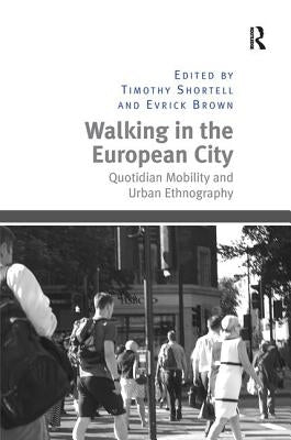 Walking in the European City: Quotidian Mobility and Urban Ethnography by Shortell, Timothy