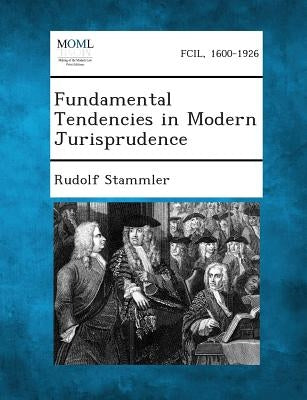 Fundamental Tendencies in Modern Jurisprudence by Stammler, Rudolf
