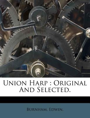 Union Harp: Original and Selected. by Edwin, Burnham