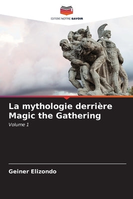 La mythologie derrière Magic the Gathering by Elizondo, Geiner