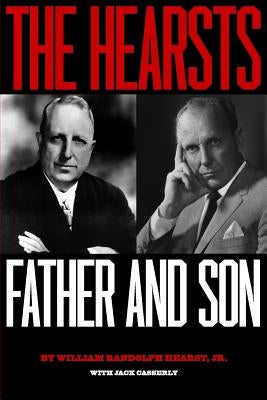 The Hearsts: Father and Son by Casserly, Jack