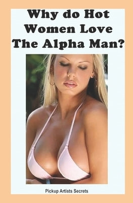 Why Do Hot Women Love The Alpha Man? by Giovanni, Don
